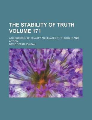 Book cover for The Stability of Truth; A Discussion of Reality as Related to Thought and Action Volume 171