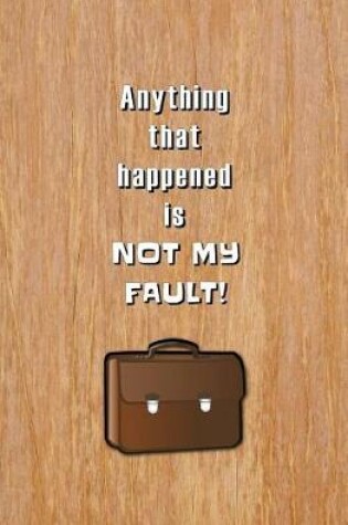 Cover of Anything that Happened is Not My Fault