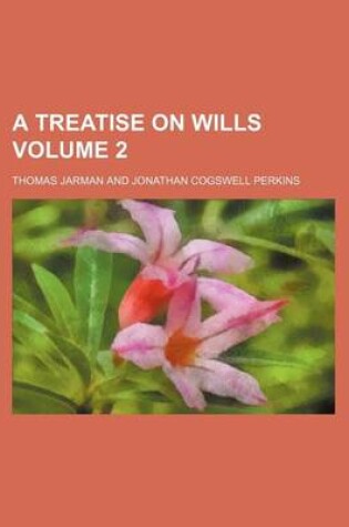 Cover of A Treatise on Wills Volume 2