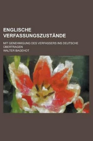 Cover of Englische Verfassungszustande; Mit Genehmigung Des Verfassers Ins Deutsche Ubertragen