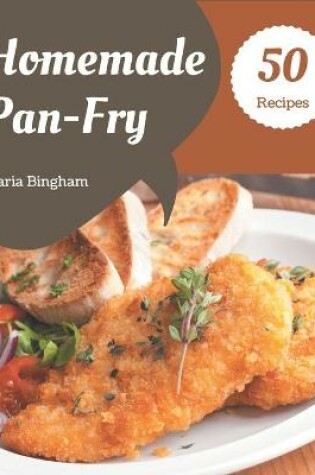 Cover of 50 Homemade Pan-Fry Recipes