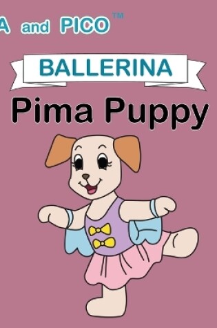 Cover of Ballerina Pima Puppy