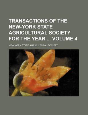 Book cover for Transactions of the New-York State Agricultural Society for the Year Volume 4