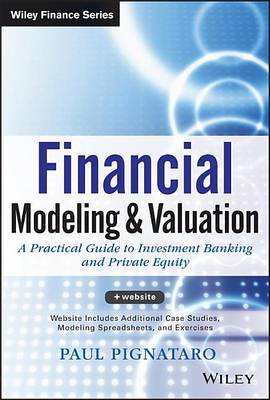 Cover of Financial Modeling and Valuation: A Practical Guide to Investment Banking and Private Equity