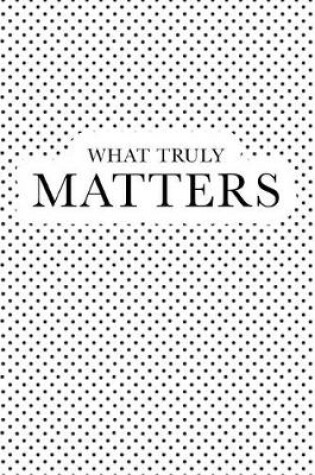 Cover of What Truly Matters