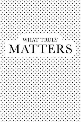 Book cover for What Truly Matters