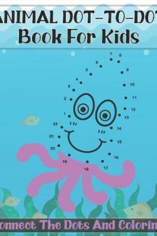 Cover of Animal Dot-To-Dot Book For Kids Connect The Dots And Coloring