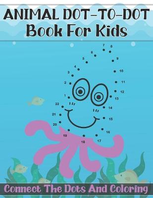 Book cover for Animal Dot-To-Dot Book For Kids Connect The Dots And Coloring