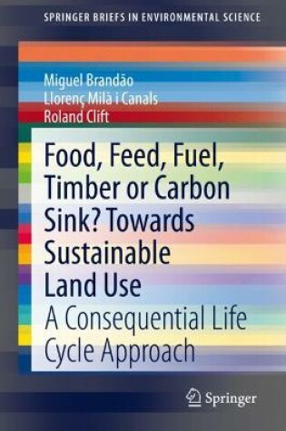 Cover of Food, Feed, Fuel, Timber or Carbon Sink? Towards Sustainable Land Use