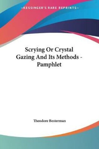 Cover of Scrying Or Crystal Gazing And Its Methods - Pamphlet