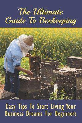 Cover of The Ultimate Guide To Beekeeping