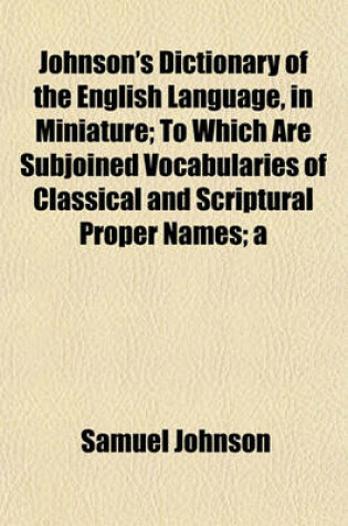 Cover of Johnson's Dictionary of the English Language, in Miniature; To Which Are Subjoined Vocabularies of Classical and Scriptural Proper Names; A
