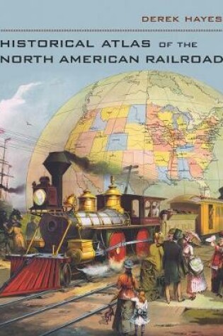 Cover of Historical Atlas of the North American Railroad