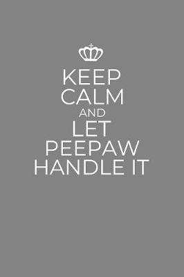 Book cover for Keep Calm And Let Peepaw Handle It