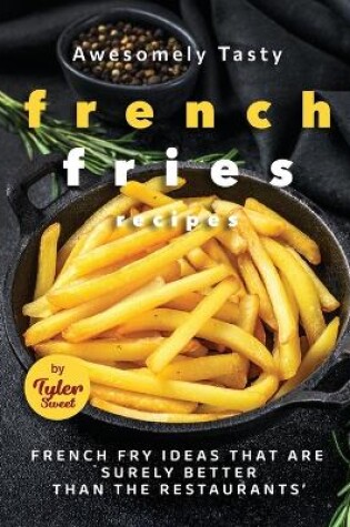 Cover of Awesomely Tasty French Fries Recipes