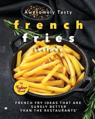 Book cover for Awesomely Tasty French Fries Recipes