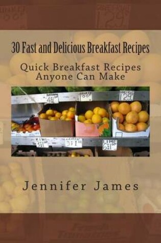 Cover of 30 Fast and Delicious Breakfast Recipes