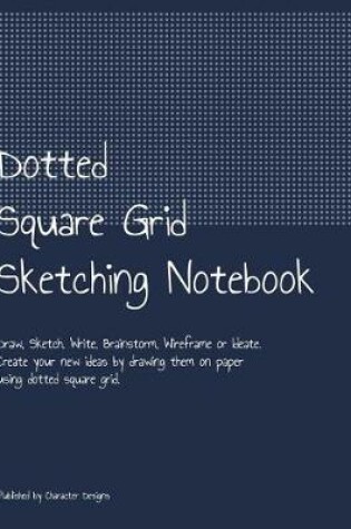 Cover of Dotted Square Grid Sketching Notebook