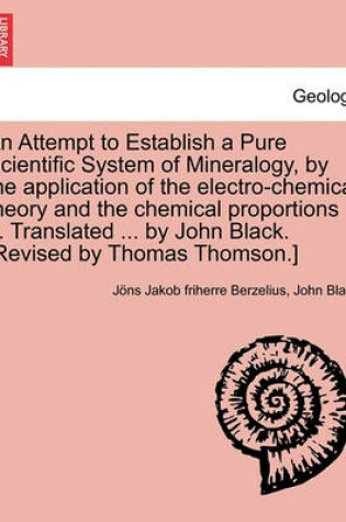 Cover of An Attempt to Establish a Pure Scientific System of Mineralogy, by the Application of the Electro-Chemical Theory and the Chemical Proportions ... Tr