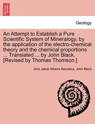 Book cover for An Attempt to Establish a Pure Scientific System of Mineralogy, by the Application of the Electro-Chemical Theory and the Chemical Proportions ... Tr