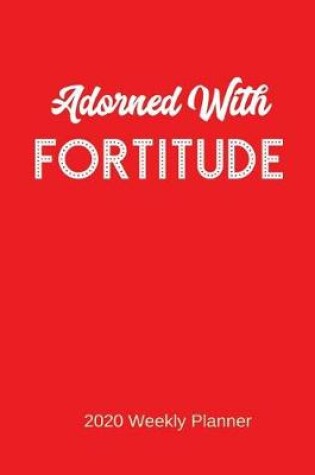 Cover of Adorned with Fortitude 2020 Weekly Planner