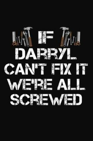 Cover of If Darryl Can't Fix It We're All Screwed