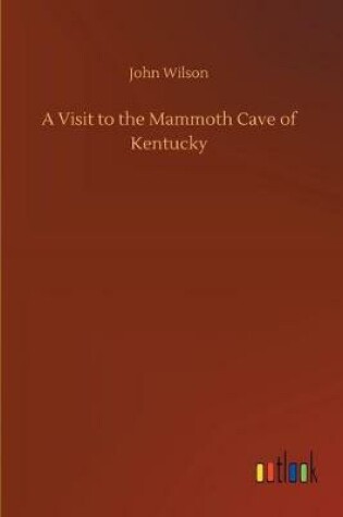 Cover of A Visit to the Mammoth Cave of Kentucky