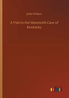 Book cover for A Visit to the Mammoth Cave of Kentucky