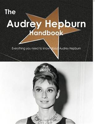 Book cover for The Audrey Hepburn Handbook - Everything You Need to Know about Audrey Hepburn