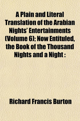Book cover for A Plain and Literal Translation of the Arabian Nights' Entertainments (Volume 6); Now Entituled, the Book of the Thousand Nights and a Night