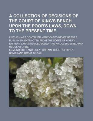 Book cover for A Collection of Decisions of the Court of King's Bench Upon the Poor's Laws, Down to the Present Time; In Which Are Contained Many Cases Never Befor