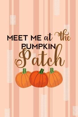 Book cover for Meet Me At The Pumpkin Patch