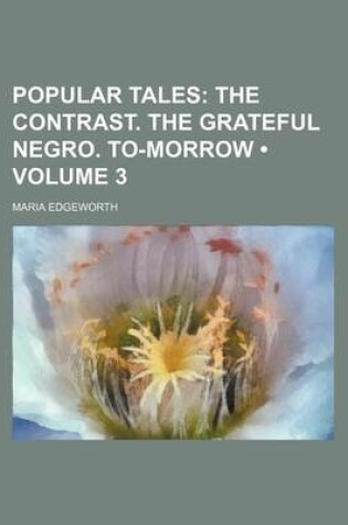 Cover of Popular Tales (Volume 3); The Contrast. the Grateful Negro. To-Morrow