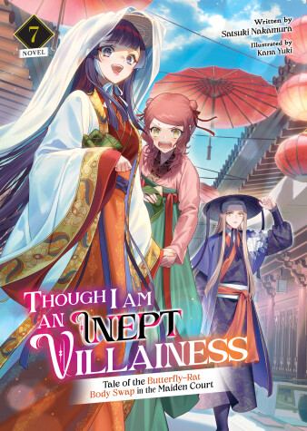 Cover of Though I Am an Inept Villainess: Tale of the Butterfly-Rat Body Swap in the Maiden Court (Light Novel) Vol. 7