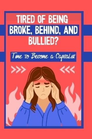 Cover of Tired of Being Broke, Behind, and Bullied?