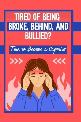 Book cover for Tired of Being Broke, Behind, and Bullied?