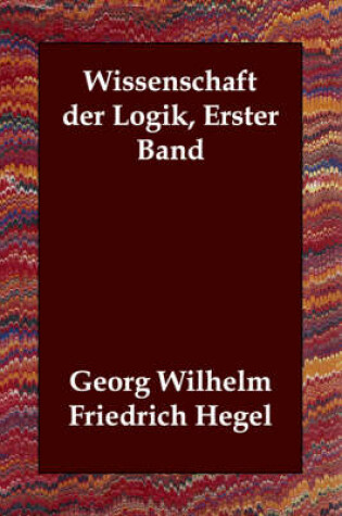 Cover of Wissenschaft Der Logik, Erster Band