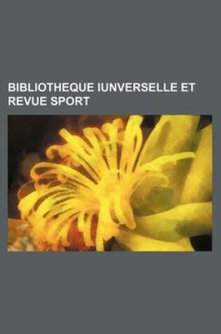 Cover of Bibliotheque Iunverselle Et Revue Sport