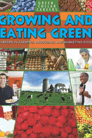 Cover of Growing and Eating Green: Careers in Farming, Producing, and Marketing Food