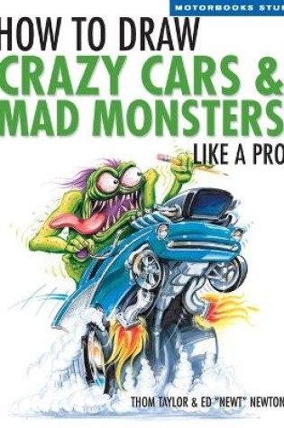 Cover of How To Draw Crazy Cars & Mad Monsters Like a Pro