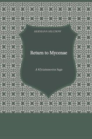 Cover of Return to Mycenae - A Klytaimnestra-Saga