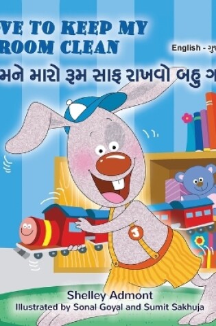 Cover of I Love to Keep My Room Clean (English Gujarati Bilingual Book for Kids)