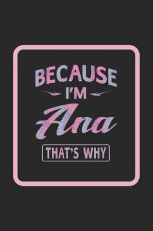 Cover of Because I'm Ana That's Why