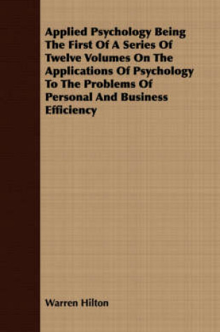 Cover of Applied Psychology Being The First Of A Series Of Twelve Volumes On The Applications Of Psychology To The Problems Of Personal And Business Efficiency