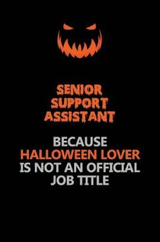 Cover of Senior Support Assistant Because Halloween Lover Is Not An Official Job Title