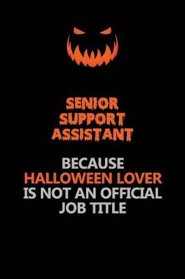 Book cover for Senior Support Assistant Because Halloween Lover Is Not An Official Job Title