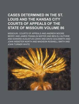 Book cover for Cases Determined in the St. Louis and the Kansas City Courts of Appeals of the State of Missouri Volume 86