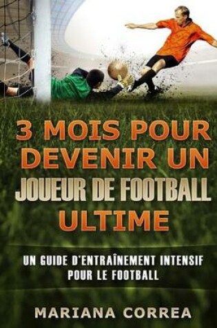 Cover of 3 MOIS POUR DEVENIR UN JOUEUR De FOOTBALL ULTIME