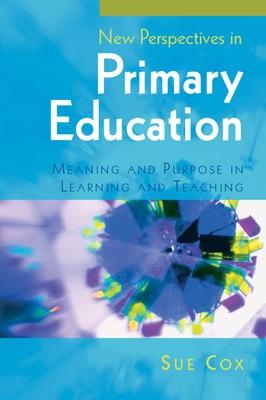 Book cover for New Perspectives in Primary Education: Meaning and Purpose in Learning and Teaching