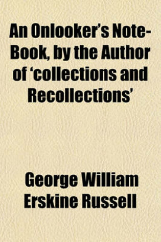 Cover of An Onlooker's Note-Book, by the Author of 'Collections and Recollections'